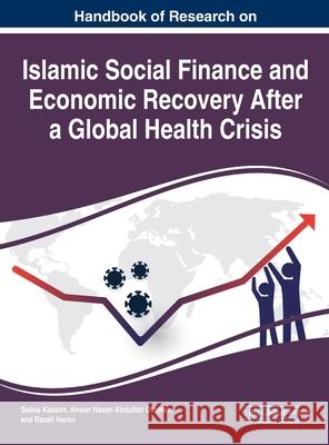 Handbook of Research on Islamic Social Finance and Economic Recovery After a Global Health Crisis Salina Kassim Anwar Hasan Abdullah Othman Razali Haron 9781799868118 Business Science Reference