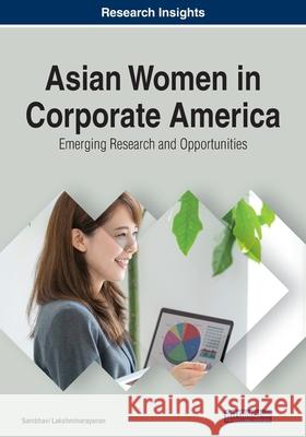 Asian Women in Corporate America: Emerging Research and Opportunities Sambhavi Lakshminarayanan 9781799868248
