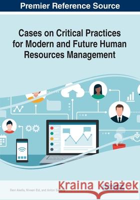 Cases on Critical Practices for Modern and Future Human Resources Management Devi Akella Niveen Eid Anton Sabella 9781799868545