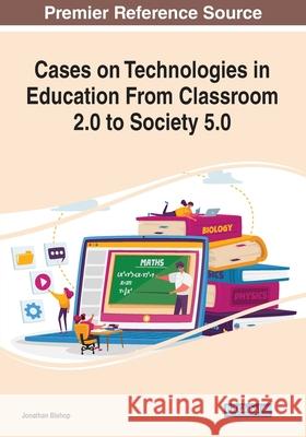 Cases on Technologies in Education From Classroom 2.0 to Society 5.0  9781799868798 IGI Global