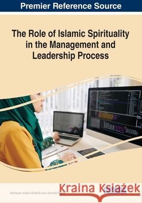 The Role of Islamic Spirituality in the Management and Leadership Process Mahazan Abdu Ahmad Rafiki 9781799868934 Business Science Reference