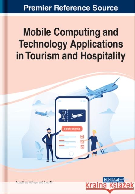 Mobile Computing and Technology Applications in Tourism and Hospitality Agustinus Borgy Waluyo, Ling Tan 9781799869047 Eurospan (JL)