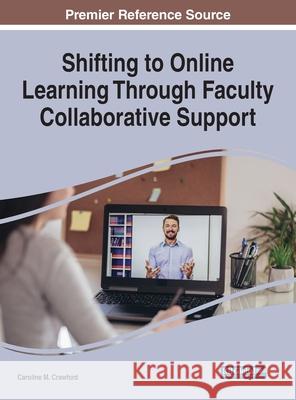 Shifting to Online Learning Through Faculty Collaborative Support Caroline M. Crawford 9781799869443 Information Science Reference