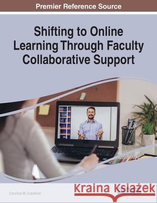 Shifting to Online Learning Through Faculty Collaborative Support Caroline M. Crawford 9781799869450 Information Science Reference