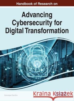 Handbook of Research on Advancing Cybersecurity for Digital Transformation Sandhu, Kamaljeet 9781799869757 Eurospan (JL)