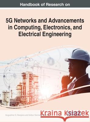 Handbook of Research on 5G Networks and Advancements in Computing, Electronics, and Electrical Engineering Augustine O. Nwajana Isibor Kennedy Ihianle 9781799869924 Engineering Science Reference