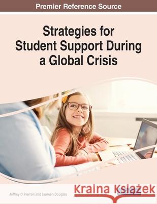 Strategies for Student Support During a Global Crisis Jeffrey D. Herron Taurean Douglas 9781799870012 Information Science Reference