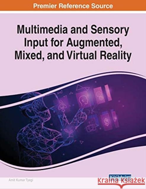 Multimedia and Sensory Input for Augmented, Mixed, and Virtual Reality Amit Kumar Tyagi 9781799870098 Engineering Science Reference