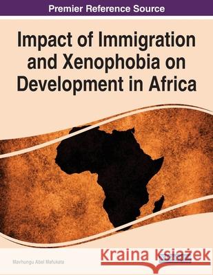 Impact of Immigration and Xenophobia on Development in Africa Mavhungu Abel Mafukata   9781799871002 