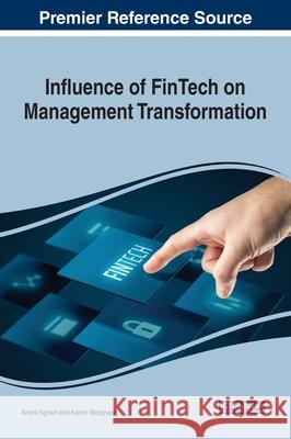 Influence of FinTech on Management Transformation Sghari, Amira 9781799871101 Business Science Reference