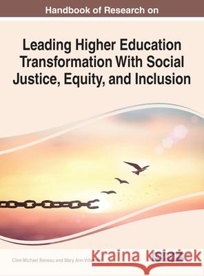 Handbook of Research on Leading Higher Education Transformation With Social Justice, Equity, and Inclusion Reneau, Clint-Michael 9781799871521