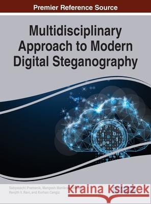 Multidisciplinary Approach to Modern Digital Steganography Sabyasachi Pramanik Mangesh Manikrao Ghonge Renjith V. Ravi 9781799871606