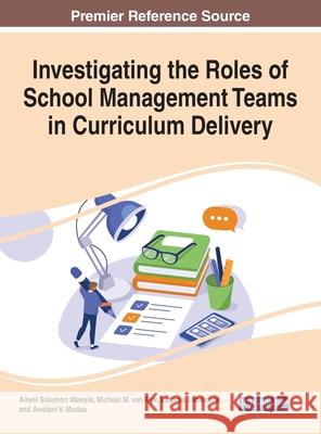 Investigating the Roles of School Management Teams in Curriculum Delivery MAWELA  WYK  LEBELOA 9781799871682 IGI Global