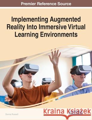 Implementing Augmented Reality Into Immersive Virtual Learning Environments Donna Russell   9781799872054 Business Science Reference