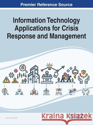 Information Technology Applications for Crisis Response and Management Jon W. Beard 9781799872108 Eurospan (JL)