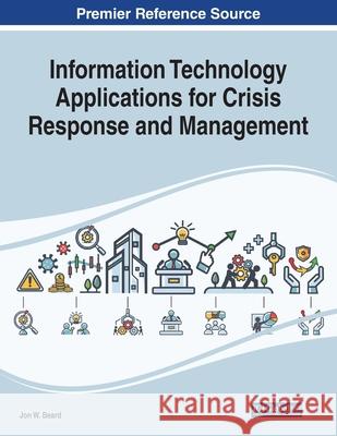 Information Technology Applications for Crisis Response and Management Jon W. Beard 9781799872115 Eurospan (JL)