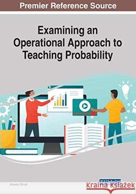 Examining an Operational Approach to Teaching Probability, 1 volume Drivet, Alessio 9781799872474 Business Science Reference