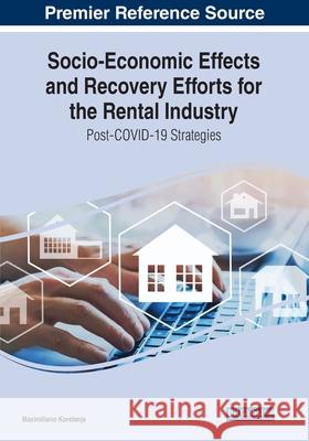 Socio-Economic Effects and Recovery Efforts for the Rental Industry: Post-COVID-19 Strategies Maximiliano Korstanje 9781799872887