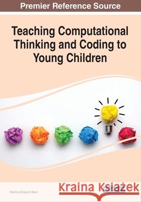 Teaching Computational Thinking and Coding to Young Children Marina Bers 9781799873099 Eurospan (JL)