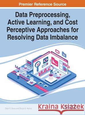 Data Preprocessing, Active Learning, and Cost Perceptive Approaches for Resolving Data Imbalance Dipti P. Rana Rupa G. Mehta 9781799873716