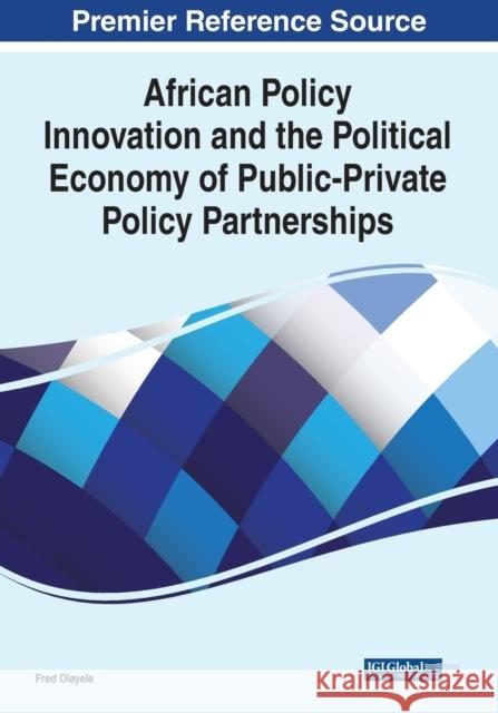 African Policy Innovation and the Political Economy of Public-Private Policy Partnerships Olayele, Fred 9781799873846
