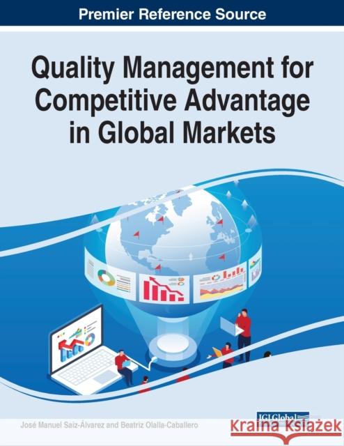 Quality Management for Competitive Advantage in Global Markets Jose Manuel Saiz-Alvarez Beatriz Olalla-Caballero  9781799874515