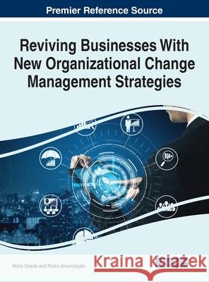 Reviving Businesses With New Organizational Change Management Strategies Nuno Geada Pedro Anuncia 9781799874522 Business Science Reference
