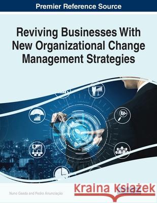 Reviving Businesses With New Organizational Change Management Strategies Nuno Geada Pedro Anuncia 9781799874539 Business Science Reference