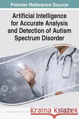 Artificial Intelligence for Accurate Analysis and Detection of Autism Spectrum Disorder Gaurav Dhiman, Sandeep Kautish 9781799874607