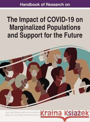 Handbook of Research on the Impact of COVID-19 on Marginalized Populations and Support for the Future Haris Abd Wahab Jahid Siraz Chowdhury Siti Hajar Binti Abu Bakar Ah 9781799874805