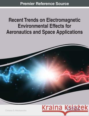 Recent Trends on Electromagnetic Environmental Effects for Aeronautics and Space Applications, 1 volume Nikolopoulos, Christos D. 9781799874911 Business Science Reference