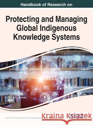 Handbook of Research on Protecting and Managing Global Indigenous Knowledge Systems  9781799874928 IGI Global