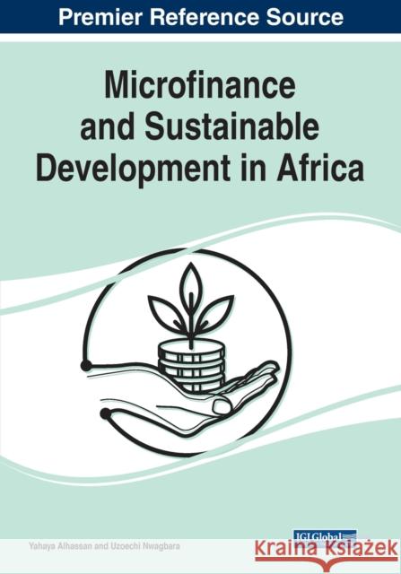 Microfinance and Sustainable Development in Africa Yahaya Alhassan Uzoechi Nwagbara 9781799875000 Business Science Reference