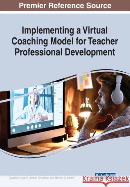 Implementing a Virtual Coaching Model for Teacher Professional Development Martha D. Elford 9781799875239 IGI Global
