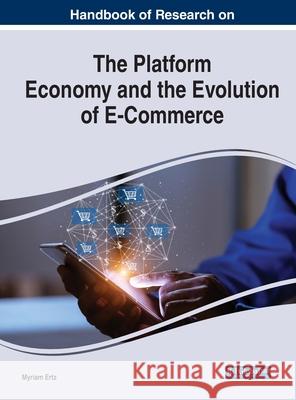 Handbook of Research on the Platform Economy and the Evolution of E-Commerce  9781799875451 IGI Global