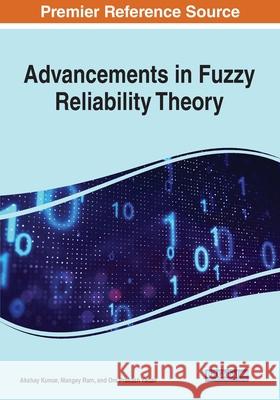 Advancements in Fuzzy Reliability Theory Akshay Kumar Mangey Ram Om Prakas 9781799875659 Engineering Science Reference