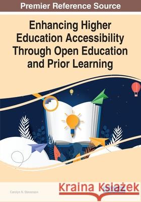 Enhancing Higher Education Accessibility Through Open Education and Prior Learning, 1 volume  9781799875727 IGI Global