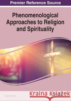 Phenomenological Approaches to Religion and Spirituality, 1 volume Essien D. Essien 9781799875796