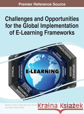 Challenges and Opportunities for the Global Implementation of E-Learning Frameworks Badrul H. Khan Saida Affouneh Soheil Hussei 9781799876076 Information Science Reference