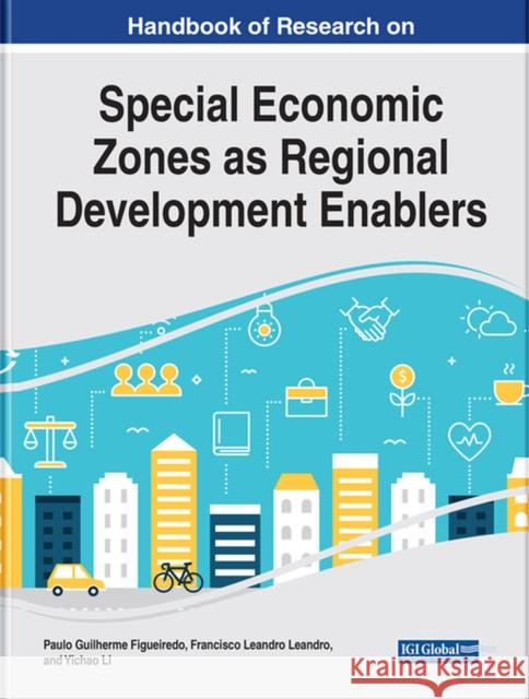 Handbook of Research on Special Economic Zones as Regional Development Enablers Figueiredo, Paulo Guilherme 9781799876199 IGI Global