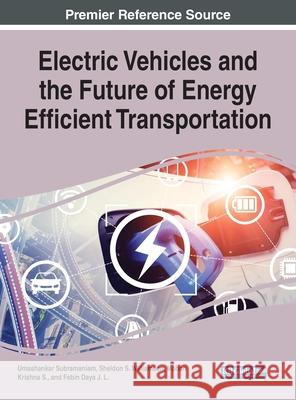 Electric Vehicles and the Future of Energy Efficient Transportation Umashankar Subramaniam Sheldon S. Williamson Mohan Krishn 9781799876267