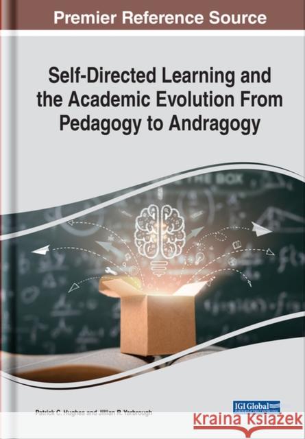 Self-Directed Learning and the Academic Evolution From Pedagogy to Andragogy  9781799876618 IGI Global