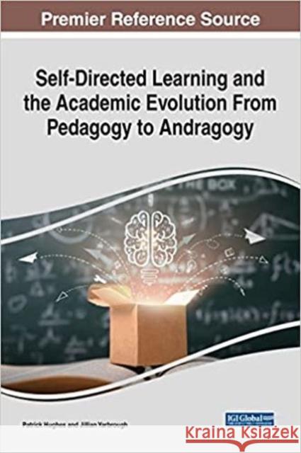 Self-Directed Learning and the Academic Evolution From Pedagogy to Andragogy  9781799876625 IGI Global