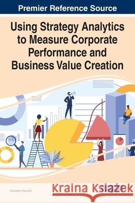 Using Strategy Analytics to Measure Corporate Performance and Business Value Creation Sandeep Kautish 9781799877165