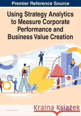 Using Strategy Analytics to Measure Corporate Performance and Business Value Creation Sandeep Kautish 9781799877172