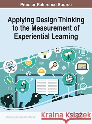 Applying Design Thinking to the Measurement of Experiential Learning Adam Peck Danielle Desawal 9781799877684