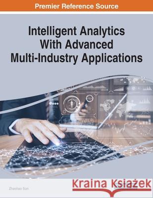 Intelligent Analytics With Advanced Multi-Industry Applications Zhaohao Sun 9781799877806 Engineering Science Reference