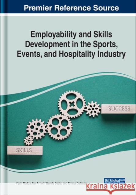 Employability and Skills Development in the Sports, Events, and Hospitality Industry Nadda, Vipin 9781799877813 EUROSPAN