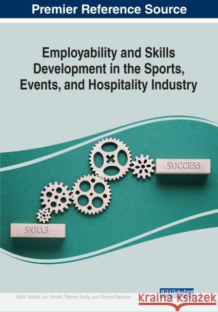 Employability and Skills Development in the Sports, Events, and Hospitality Industry Emma Delaney 9781799877820 IGI Global