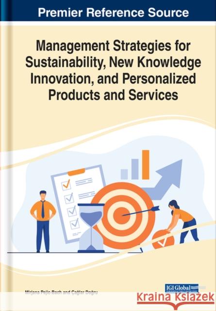Management Strategies for Sustainability, New Knowledge Innovation, and Personalized Products and Services Pejic-Bach, Mirjana 9781799877936